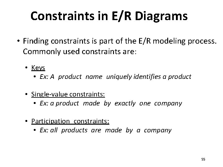 Constraints in E/R Diagrams • Finding constraints is part of the E/R modeling process.