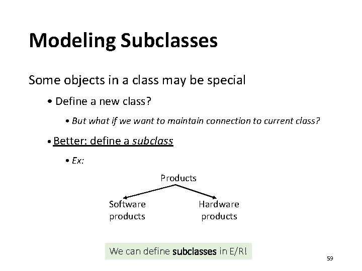 Modeling Subclasses Some objects in a class may be special • Define a new