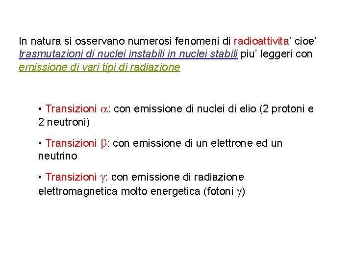 In natura si osservano numerosi fenomeni di radioattivita’ cioe’ trasmutazioni di nuclei instabili in