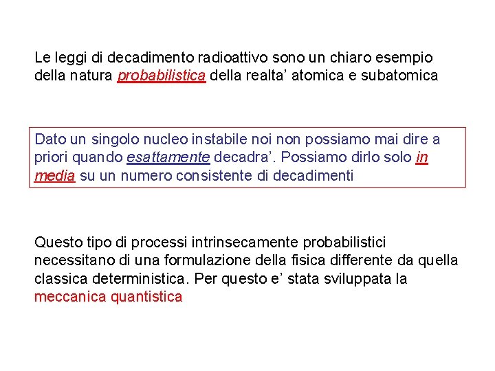 Le leggi di decadimento radioattivo sono un chiaro esempio della natura probabilistica della realta’