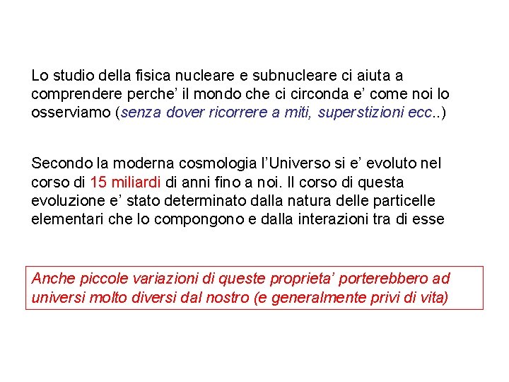 Lo studio della fisica nucleare e subnucleare ci aiuta a comprendere perche’ il mondo