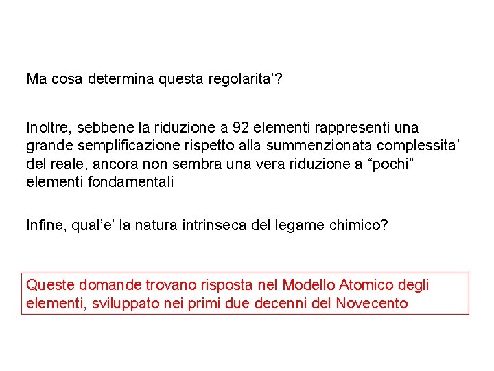 Ma cosa determina questa regolarita’? Inoltre, sebbene la riduzione a 92 elementi rappresenti una