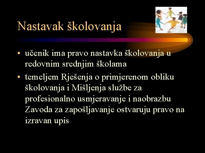 Nastavak školovanja • učenik ima pravo nastavka školovanja u redovnim srednjim školama • temeljem