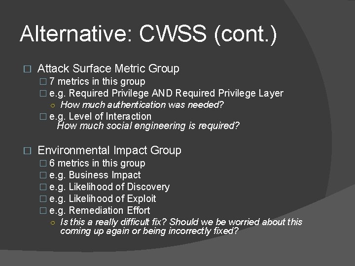 Alternative: CWSS (cont. ) � Attack Surface Metric Group � 7 metrics in this