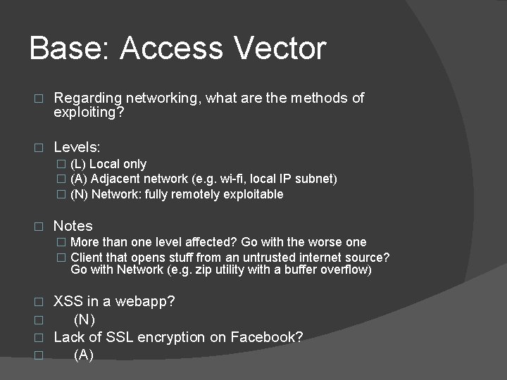 Base: Access Vector � Regarding networking, what are the methods of exploiting? � Levels: