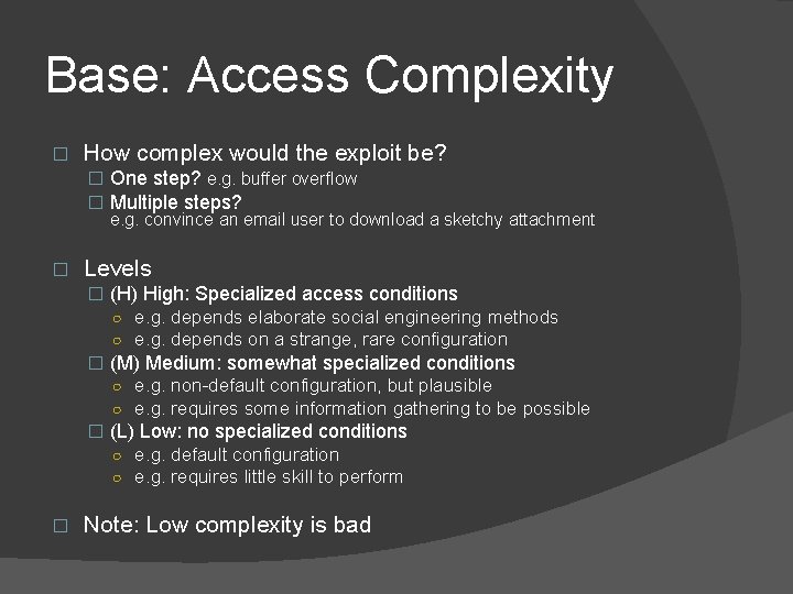 Base: Access Complexity � How complex would the exploit be? � One step? e.