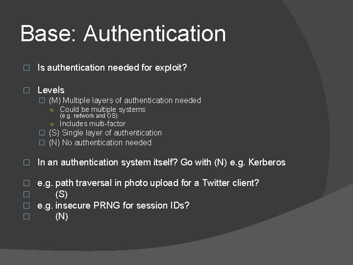 Base: Authentication � Is authentication needed for exploit? � Levels � (M) Multiple layers