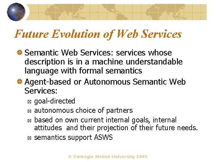 Future Evolution of Web Services Semantic Web Services: services whose description is in a
