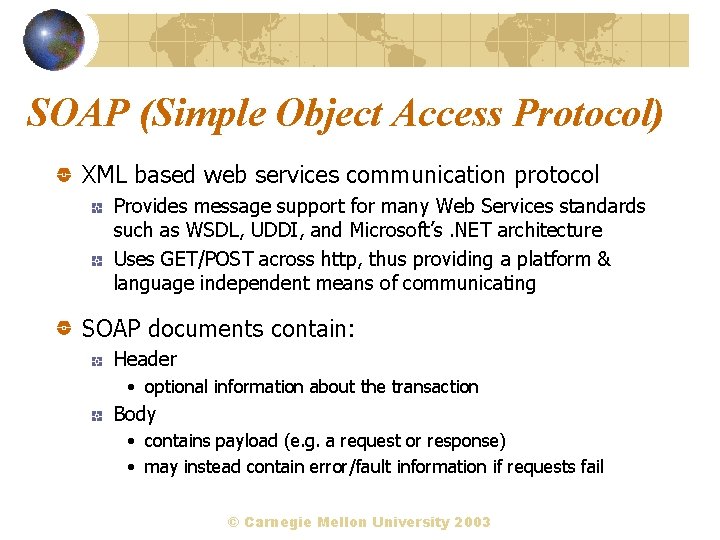 SOAP (Simple Object Access Protocol) XML based web services communication protocol Provides message support