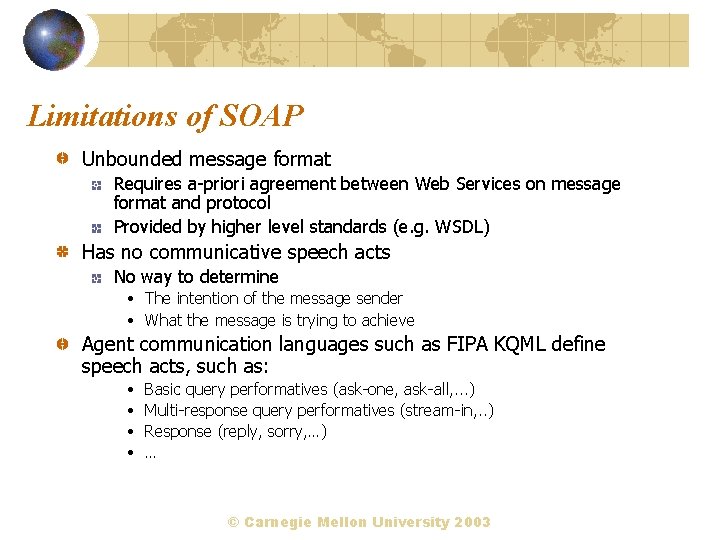 Limitations of SOAP Unbounded message format Requires a-priori agreement between Web Services on message