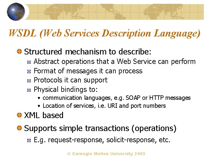 WSDL (Web Services Description Language) Structured mechanism to describe: Abstract operations that a Web