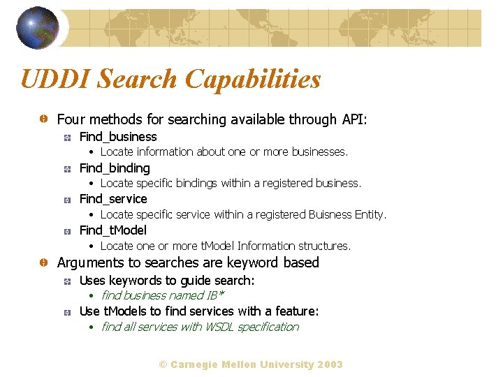 UDDI Search Capabilities Four methods for searching available through API: Find_business • Locate information
