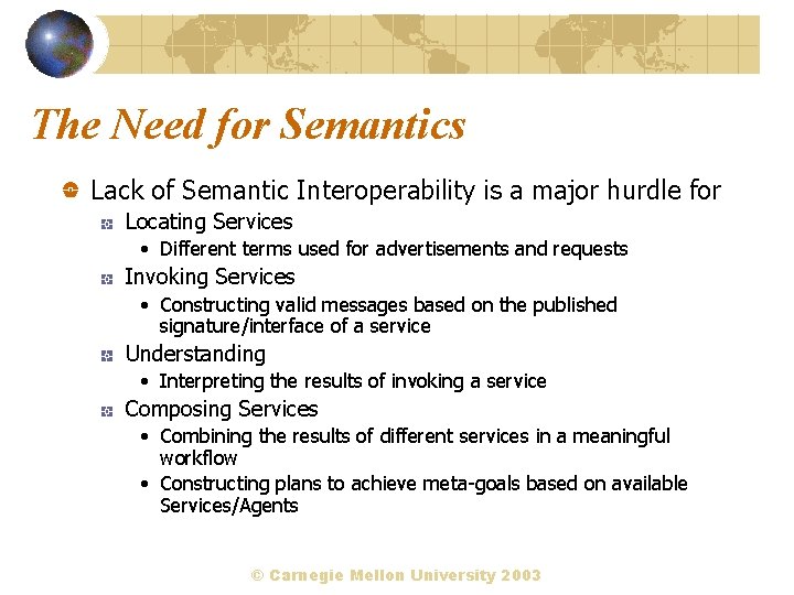 The Need for Semantics Lack of Semantic Interoperability is a major hurdle for Locating