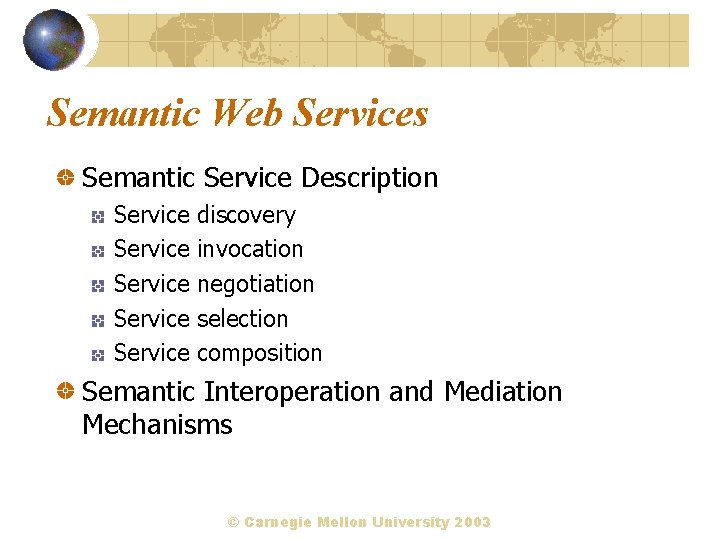 Semantic Web Services Semantic Service Description Service Service discovery invocation negotiation selection composition Semantic