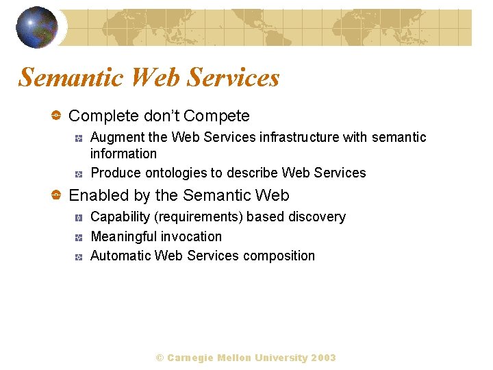Semantic Web Services Complete don’t Compete Augment the Web Services infrastructure with semantic information