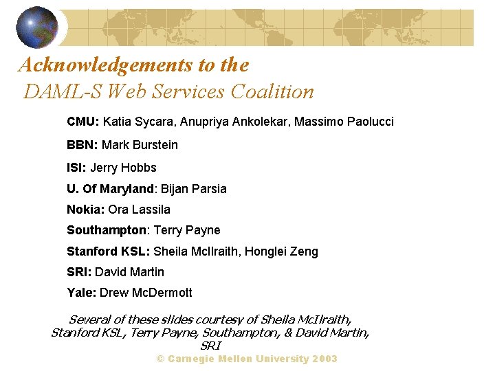 Acknowledgements to the DAML-S Web Services Coalition CMU: Katia Sycara, Anupriya Ankolekar, Massimo Paolucci