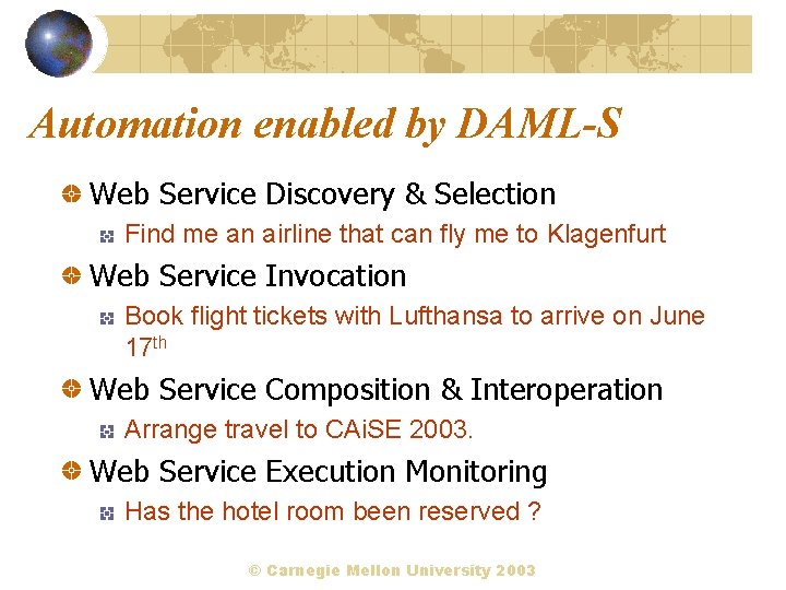 Automation enabled by DAML-S Web Service Discovery & Selection Find me an airline that