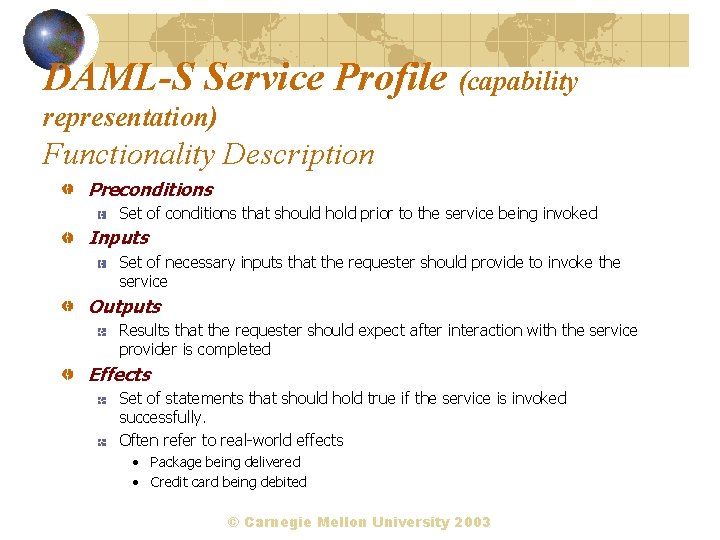 DAML-S Service Profile (capability representation) Functionality Description Preconditions Set of conditions that should hold