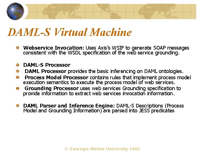 DAML-S Virtual Machine Webservice Invocation: Uses Axis’s WSIF to generate SOAP messages consistent with