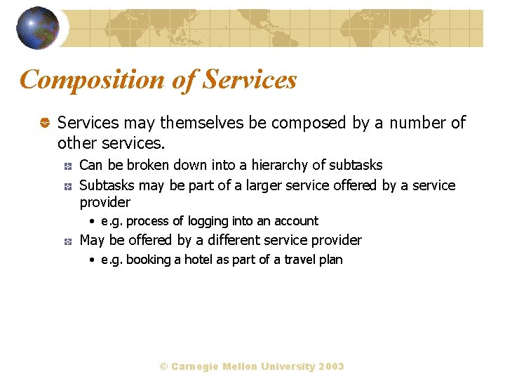 Composition of Services may themselves be composed by a number of other services. Can