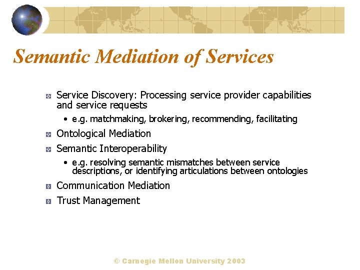 Semantic Mediation of Services Service Discovery: Processing service provider capabilities and service requests •