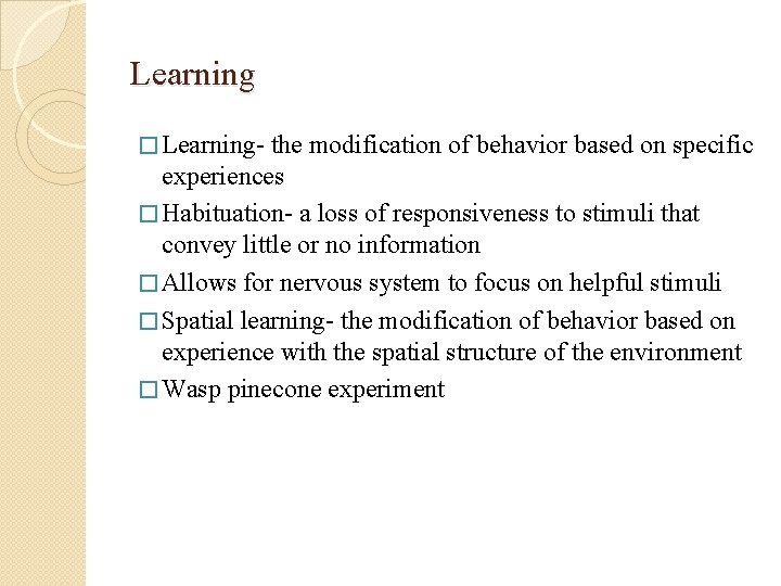 Learning � Learning- the modification of behavior based on specific experiences � Habituation- a