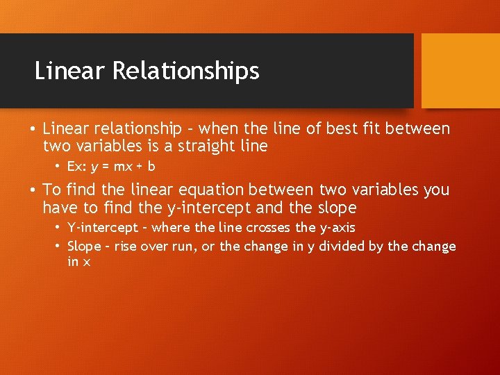 Linear Relationships • Linear relationship – when the line of best fit between two