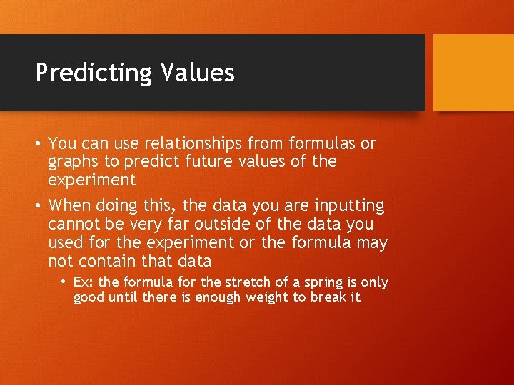 Predicting Values • You can use relationships from formulas or graphs to predict future