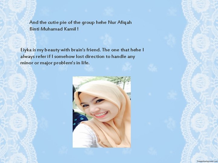 And the cutie pie of the group hehe Nur Afiqah Binti Muhamad Kamil ! And the cutie pie of the group hehe Nur Afiqah Binti Muhamad Kamil !