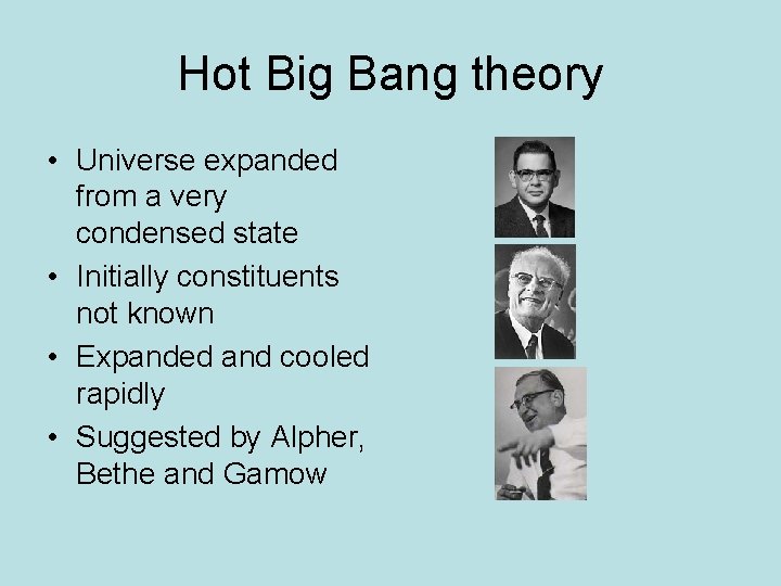 Hot Big Bang theory • Universe expanded from a very condensed state • Initially