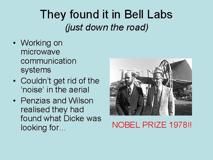 They found it in Bell Labs (just down the road) • Working on microwave