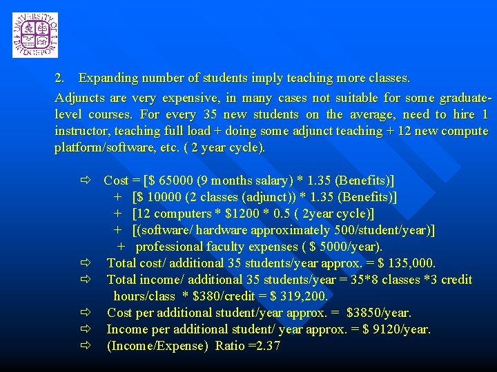 2. Expanding number of students imply teaching more classes. Adjuncts are very expensive, in