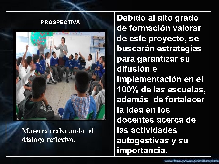 PROSPECTIVA Maestra trabajando el diálogo reflexivo. Debido al alto grado de formación valorar de