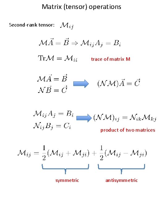 Matrix (tensor) operations Second-rank tensor: trace of matrix M product of two matrices symmetric