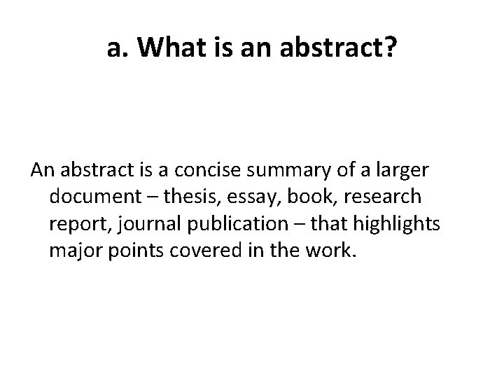 a. What is an abstract? An abstract is a concise summary of a larger
