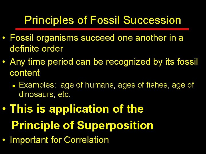 Principles of Fossil Succession • Fossil organisms succeed one another in a definite order