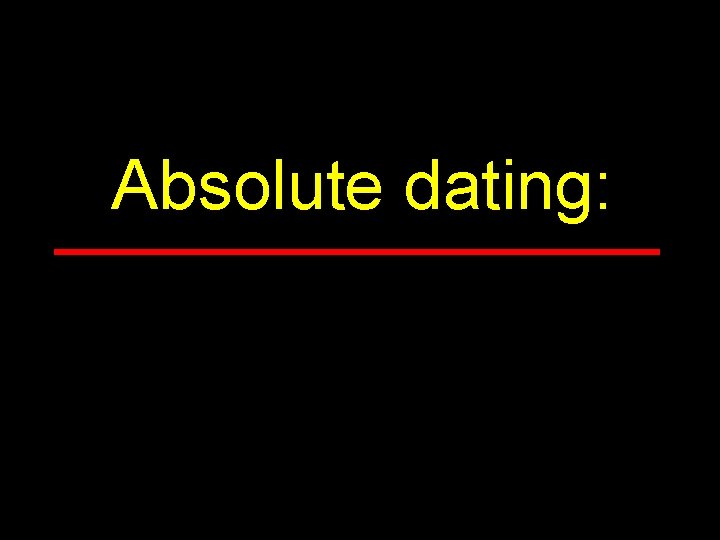 Absolute dating: 