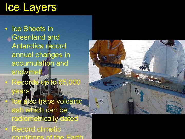 Ice Layers • Ice Sheets in Greenland Antarctica record annual changes in accumulation and