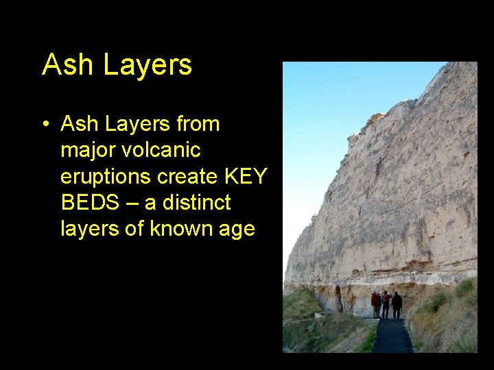 Ash Layers • Ash Layers from major volcanic eruptions create KEY BEDS – a