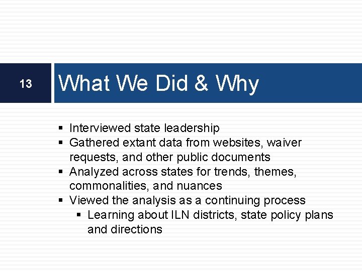 13 What We Did & Why § Interviewed state leadership § Gathered extant data