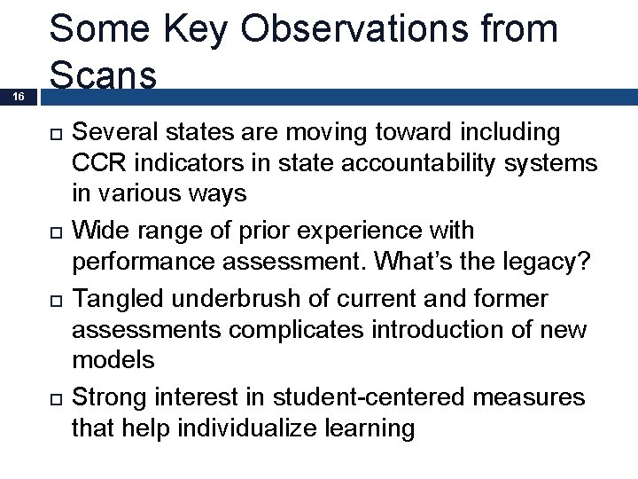 16 Some Key Observations from Scans Several states are moving toward including CCR indicators