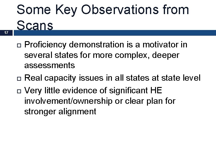 17 Some Key Observations from Scans Proficiency demonstration is a motivator in several states
