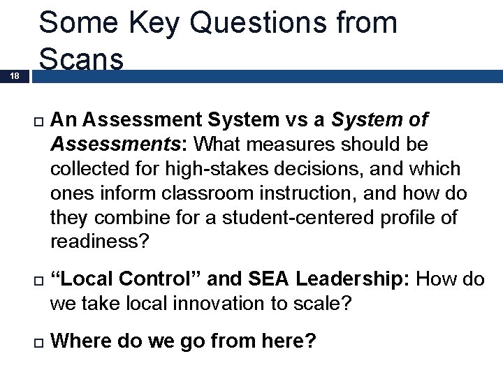 18 Some Key Questions from Scans An Assessment System vs a System of Assessments: