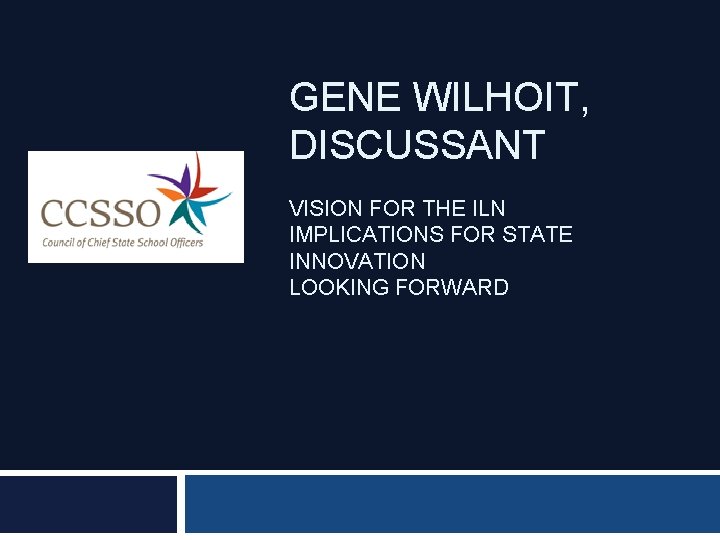 GENE WILHOIT, DISCUSSANT VISION FOR THE ILN IMPLICATIONS FOR STATE INNOVATION LOOKING FORWARD 