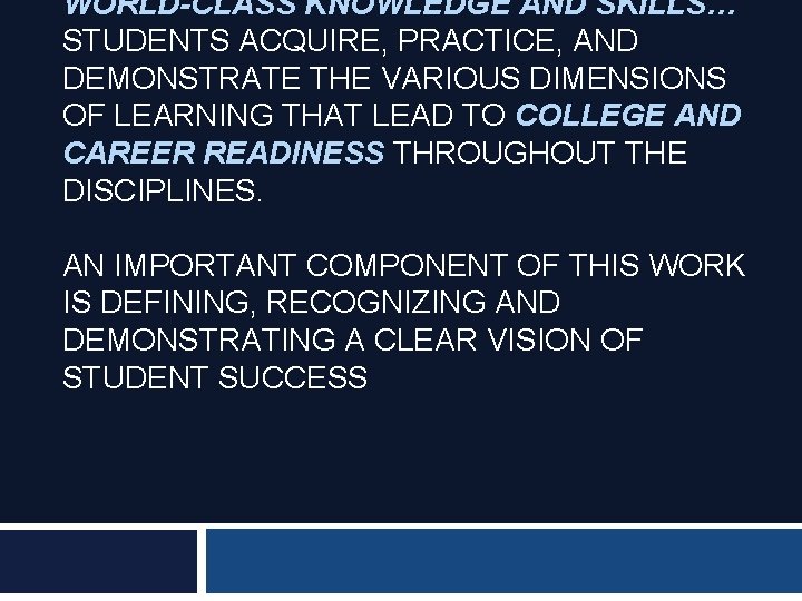 WORLD-CLASS KNOWLEDGE AND SKILLS… STUDENTS ACQUIRE, PRACTICE, AND DEMONSTRATE THE VARIOUS DIMENSIONS OF LEARNING