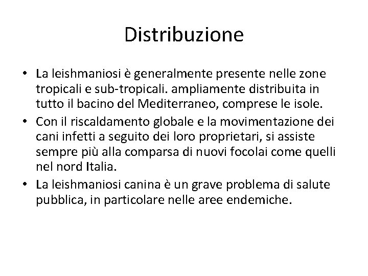 Distribuzione • La leishmaniosi è generalmente presente nelle zone tropicali e sub-tropicali. ampliamente distribuita