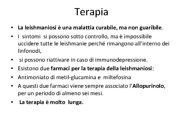 Terapia • La leishmaniosi è una malattia curabile, ma non guaribile. • I sintomi