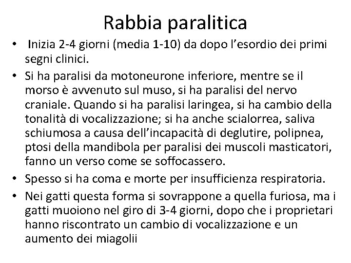 Rabbia paralitica • Inizia 2 -4 giorni (media 1 -10) da dopo l’esordio dei