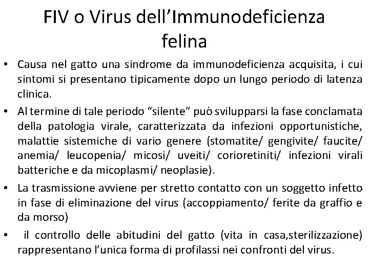 FIV o Virus dell’Immunodeficienza felina • Causa nel gatto una sindrome da immunodeficienza acquisita,