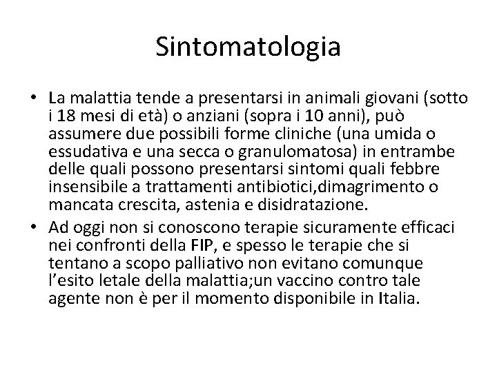Sintomatologia • La malattia tende a presentarsi in animali giovani (sotto i 18 mesi